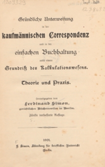 Gründliche Unterweisung in der kaufmännischen Correspondenz und in der einfachen Buchhaltung nebst einem Grundriß des Kalkulationswesens : Theorie und Praxis. [2]