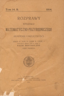 Rozprawy Wydziału Matematyczno-Przyrodniczego Akademji Umiejętności. Dział B, Nauki Biologiczne, 1914 T. 14 cz. 1