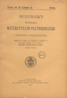 Rozprawy Wydziału Matematyczno-Przyrodniczego Akademji Umiejętności. Dział B, Nauki Biologiczne, 1914 T. 14 cz. 2