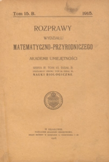 Rozprawy Wydziału Matematyczno-Przyrodniczego Akademji Umiejętności. Dział B, Nauki Biologiczne, 1915 T. 15