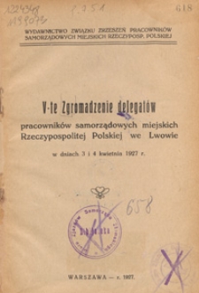 V-te Zgromadzenie delegatów pracowników samorządowych miejskich Rzeczypospolitej Polskiej we Lwowie w dniach 3 i 4 kwietnia 1927 r