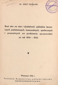 Rzut oka na stan i działalność zakład&oacute;w leczniczych państwowych, komunalnych, społecznych i prywatnych na podstawie sprawozdań za rok 1934-1935