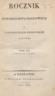 Rocznik Towarzystwa Naukowego z Uniwersytetem Krakowskim Połączonego, 1827 T. 12