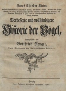 Jacob Theodor Klein, [...] Verbesserte und vollstaendigere Historie der Voegel herausgegeben von Gottfried Reyger