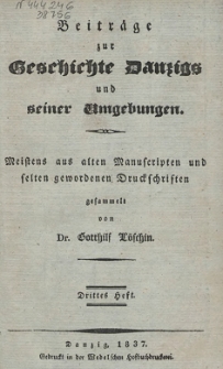 Beiträge zur Geschichte Danzigs und seiner Umgebungen : meistens aus alten Manuscripten und selten gewordenen Druckschriften. 3 H.