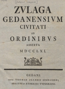 Zvlaga Gedanensivm Civitati Ab Ordinibvs Asserta MDCCLXI