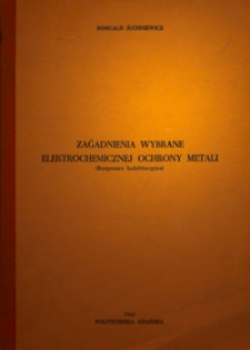 Zagadnienia wybrane elektrochemicznej ochrony metali