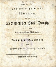 Historisch- Statistisch- Politische Abhandlung von den Seezöllen der Stadt Danzig : nebst denen dabey eingeführten Mißbräuchen des Danziger Magistrats