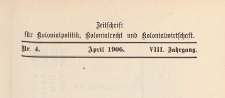 Zeitschrift f&uuml;r Kolonialpolitik, Kolonialrecht und Kolonialwirtschaft, 1906 nr 4