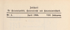 Zeitschrift für Kolonialpolitik, Kolonialrecht und Kolonialwirtschaft, 1906 nr 4