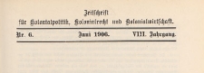 Zeitschrift für Kolonialpolitik, Kolonialrecht und Kolonialwirtschaft, 1906 nr 6
