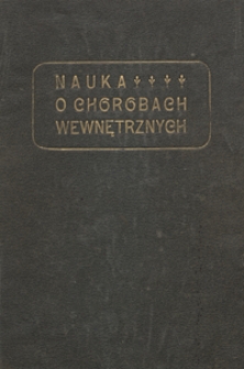 Nauka o chorobach wewnętrznych. T. 3, Choroby narządu moczowego i nadnerczy, choroby wątroby, trzustki, śledziony, przewodu pokarmowego i otrzewnej, leczenie wodami normalnemi, zboczenia mowy