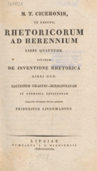 M. T. Ciceronis, ut ferunt, Rhetoricorum ad Herennium libri quattuor. Eiusdem De Inventione rhetorica libri duo