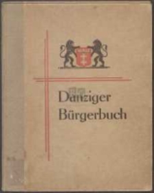 Danziger Bürgerbuch : Bilder aus Leben und Wirken Danziger Männer und Frauen in Politik, Wirtschaft, Presse, Kunst, Wissenschaft, Volksbildung