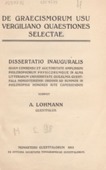 De graecismorum usu Vergiliano quaestiones selectae : dissertatio inauguralis quam consensu et auctoritate amplissimi philosophorum physicorumque in Alma Litterarum Universitate Guilelmia Guestfala Monasteriensi ordinis ad summos in philosophia honores rite capessendos