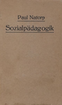 Sozialpädagogik : Theorie der Willenserziehung auf der Grundlage der Gemeinschaft
