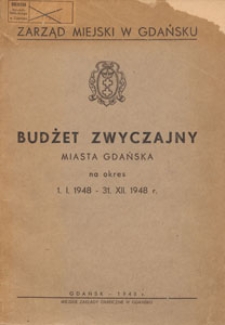 Budżet zwyczajny miasta Gdańska na okres 1. I. 1948-31. XII. 1948 : (uchwalony na posiedzeniu Miejskiej Rady Narodowej m. Gdańska w dniu 29 listopada 1947 r. - uchwała Nr 295)