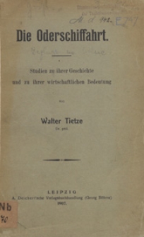Die Oderschiffahrt : Studien zu ihrer Geschichte und zu ihrer wirtschaftlichen Bedeutung