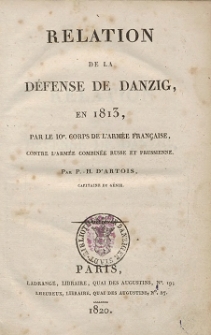 Relation de la défense de Danzig, en 1813, par le 10e. corps de l'armée française, contre l'armée combinée Russe et Prussienne