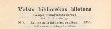 Valsts Bibliotēkas Biļetens : Latvijas bibliogrāfijas žurnāls = Bulletin de la Biblioth&egrave;que d'Etat de Lettonie : publicaton de la bibliographie lettonne, 1936 nr 1