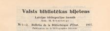 Valsts Bibliotēkas Biļetens : Latvijas bibliogrāfijas žurnāls = Bulletin de la Bibliothèque d'Etat de Lettonie : publicaton de la bibliographie lettonne, 1937 nr 1-2