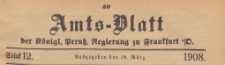 Amts-Blatt der K&ouml;niglichen Preussischen Regierung zu Frankfurth an der Oder, 1908.03.18 nr 12