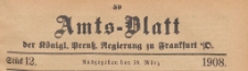 Amts-Blatt der Königlichen Preussischen Regierung zu Frankfurth an der Oder, 1908.03.18 nr 12