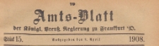 Amts-Blatt der Königlichen Preussischen Regierung zu Frankfurth an der Oder, 1908.04.08 nr 15
