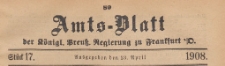 Amts-Blatt der Königlichen Preussischen Regierung zu Frankfurth an der Oder, 1908.04.23 nr 17