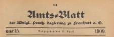 Amts-Blatt der Königlichen Preussischen Regierung zu Frankfurth an der Oder, 1909.04.15 nr 15