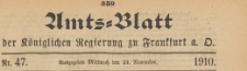Amts-Blatt der Königlichen Regierung zu Frankfurth an der Oder, 1910.11.23 nr 47