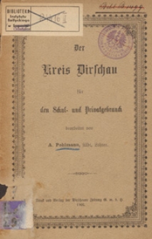 Der Kreis Dirschau für den Schul=und Privatgebrauch / bearb. A. Pohlmann
