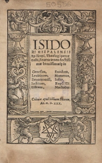 Isidori Hispalensis Episcopi, Theologi perue tusti, Enarrationes doctissimae breussimae q[ue] in : Genesim, Exodum, Leuiticum, Numeros, Deuteromiu[m], Iosue, Iudicum, Regu[m] III. Esdram, Machabae