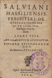 Salviani Massiliensis Presbiteri De Gvbernatione Dei Et De Ivsto Præsentique eius iudicio Libri VIII ; Ad S. Salonivm Episcopvm Eivsdem Epistolarvm Lib[er] I