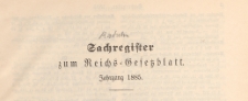 Reichsgesetzblatt : herausgegeben im Reichsministerium des Innern, 1885, Sachregister
