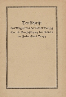 Denkschrift des Magistrats der Stadt Danzig &uuml;ber die Grenzfestsetzung des Gebietes der Freien Stadt Danzig
