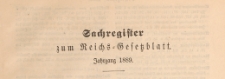 Reichsgesetzblatt : herausgegeben im Reichsministerium des Innern, 1889, Sachregister