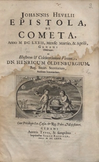 Johannis Hevelii Epistola, De Cometa, Anno M DC LXXII, Mense, Martio, & Aprili, Gedani Observato : Ad Illustrem [...] Dn. Henricum Oldenburgium, Reg. Societ. Secretarium [...] (skany: 299-312)