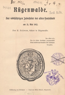 Rügenwalde : zur 600 jährigen Jubelseier der alten Hanfestadt am 21. Mai 1912