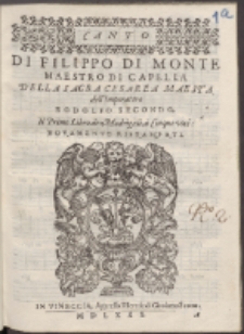 Di Filippo Di Monte Maestro Di Capella Della Sacra Cesarea Maesta dell'Imperatore Rodolfo Secondo : Il Primo Libro de Madrigali, à Cinque voci