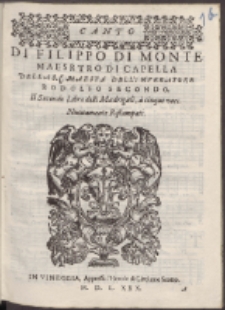 Di Filippo Di Monte Maesr[!]tro Di Capella Della S. C. Maest&agrave; Dell'Imperatore Rodolfo Secondo : Il Secondo Libro delli Madrigali, &agrave; cinque voci