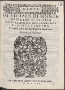 Di Filippo Di Monte Maesr[!]tro Di Capella Della S. C. Maestà Dell'Imperatore Rodolfo Secondo : Il Secondo Libro delli Madrigali, à cinque voci