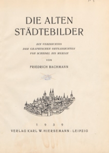 Die alten Städtebilder : ein Verzeichnis der graphischen Ortsansichten von Schedel bis Merian