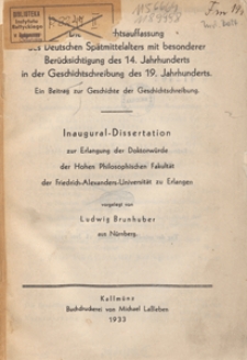 Die Geschichtsauffassung des Deutschen Spätmittelalters mit besonderer Berücksichtigung des 14. Jahrhunderts in der Geschichtschreibung des 19. Jahrhunderts : ein Beitrag zur Geschichte der Geschichtschreibung
