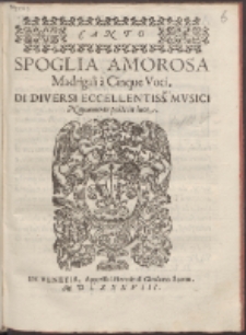 Spoglia Amorosa : Madrigali à Cinque Voci, Di Diversi Eccellentiss[i]mi Mvsici.