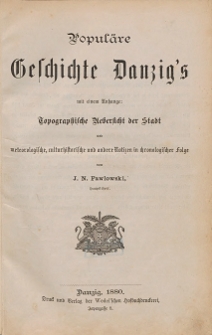 Popul&auml;re Geschichte Danzig's : mit einem Anhange: Topographische Uebersicht der Stadt und meteorologische, culturhistorische und andere Notizen in chronologischer Folge. [T. 1]