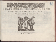 I Capricci Di Lodovico Balbi Maestro Di Capella Del Santo Di Padova, A Sei Voci.