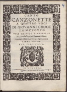 Canzonette A Qvattro Voci Di Giovanni Croce Chiozzotto [...]. Libro 1.