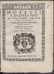 Motetti A Qvattro Voci Di Giovanni Croce Chiozotto [...]. Libro 1.