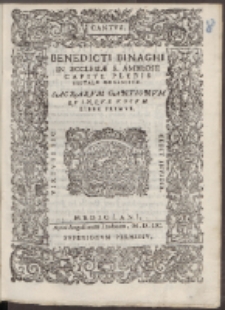 Benedicti Binaghi In Ecclesiæ S. Ambrosii [...] Organistæ : Sacrarvm Cantionvm Qvinqve Vocvm. Liber 1.